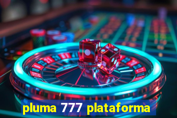 pluma 777 plataforma